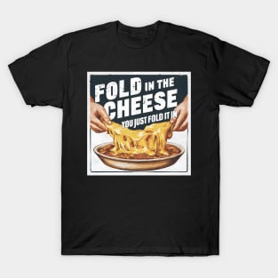 Fold in the cheese you just fold it in T-Shirt